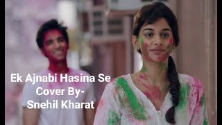 ||Ek Ajnabi Haseena Se||Gaurav Dagaonkar||Lyrical Cover By Snehil Kharat||