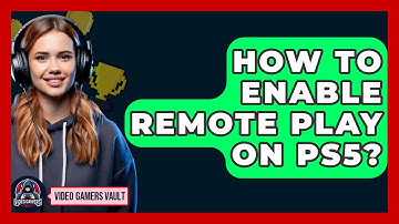 How To Enable Remote Play On PS5? - Video Gamers Vault