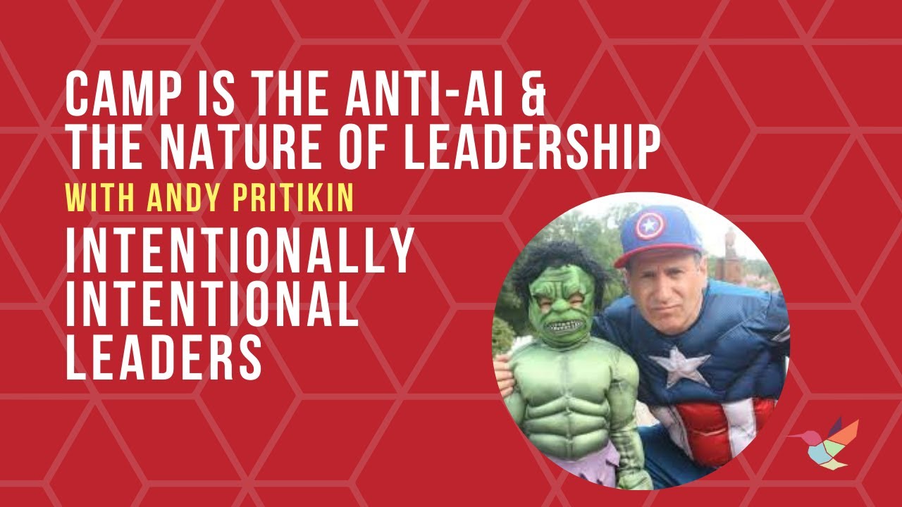 Camp is “the Anti AI” and The Nature of Leadership - with Andy Pritikin   Intentional Intentionally