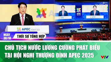Thời sự tổng hợp tối 30/10: Chủ tịch nước Lương Cường phát biểu tại Hội nghị Thượng đỉnh APEC 2025
