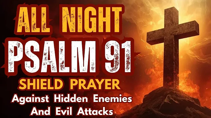 All Night Psalm 91 Shield Prayer Against Hidden Enemies & Evil Attacks