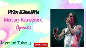 Wiz Khalifa || Mercury Retrograde (Lyrics)