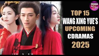 💥Top 15 Wang Xing Yue's Most ADDICTIVE Chinese Dramas To Watch  In 2024 - 2025 💥