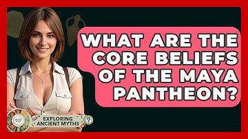 What Are The Core Beliefs Of The Maya Pantheon? - Exploring Ancient Myths