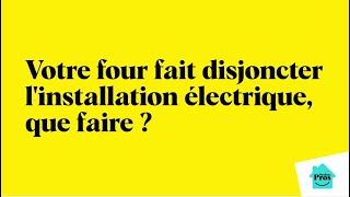 Mon Four Fait Tout Disjoncter, Que Faire ?