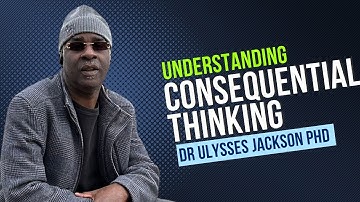 Consequential Thinking | Dr Ulysses Jackson