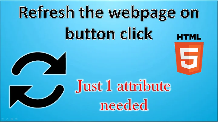 How to reload the HTML webpage on button click in HTML by just 1 attribute