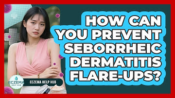 How Can You Prevent Seborrheic Dermatitis Flare-ups? - Eczema Help Hub
