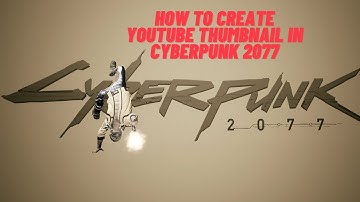 How to Create youtube Thumbnail in Cyberpunk 2077