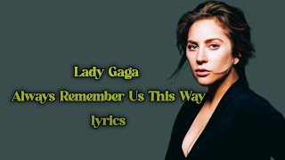 Lady Gaga - Always Remember Us This Way (Lirik Lagu Terjemahan) Song Lyrics