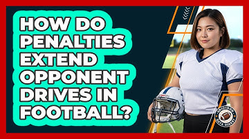 How Do Penalties Extend Opponent Drives In Football?