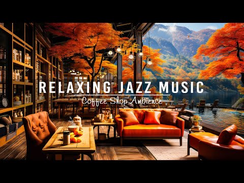 Sweet Jazz Instrumental Music ~ Cozy Fall Coffee Shop Ambience for Work, Study 🍂 Jazz Relaxing Music