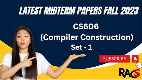 CS606 (Compiler Construction) Midterm Paper Fall 2023 - Set 1 -  With Tips For Exam Preparation