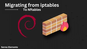 Nftables: Migrating From Iptables To The Nftables
