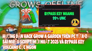 Roblox| Hướng dẫn hack Grow a Garden trên pc chỉ từ a-z mới nhất 2025 và bypass key nhanh, unc 99%