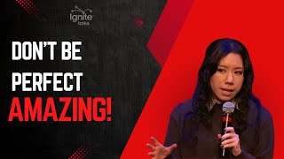 Don’t be Perfect, Be Amazing! | Derivakat | Ignite