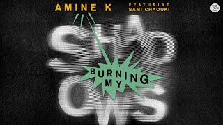 Amine K Feat Sami Chaouki - Burning My Shadows