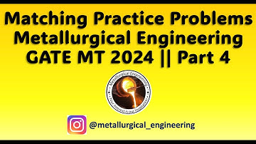 Matching Practice Problems || Part 4 || Metallurgy || GATE MT 2024