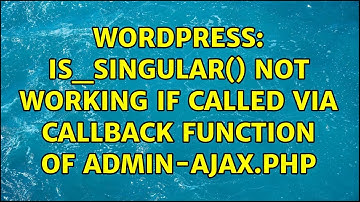 Wordpress: is_singular() not working if called via callback function of admin-ajax.php