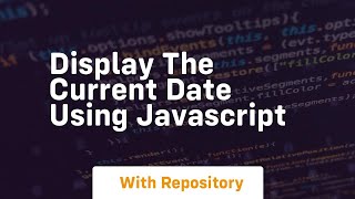 Display the current date using javascript