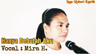 Hanya Debulah Aku Di Alas Kaki-Mu Tuhan (Voc: Ibu Mira H.)