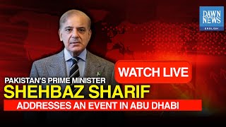 🔴LIVE PM Shehbaz Sharif Addresses An Event In Abu Dhabi | DAWN News English