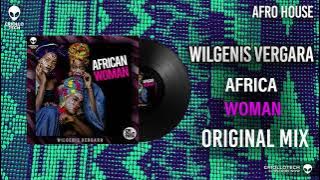 AFRO HOUSE - AFRICAN WOMAN - Wilgenis Vergara ( Original Mix ) #Afro #Latin #House