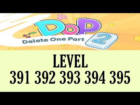 Dop 2 : Delete One Part Updated 2021 Level 391 392 393 394 395 Walkthrough Dop 2 : Level 391-395