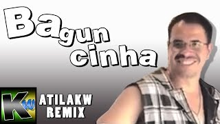 Baguncinha  AtilaKw Remix