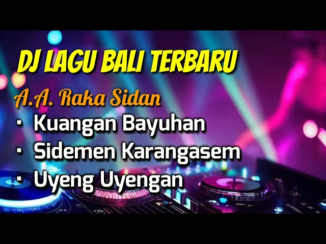 DJ Raka Sidan - Kuangan Bayuhan, Sidemen Karangasem, Uyeng Uyengan | Full Album class=