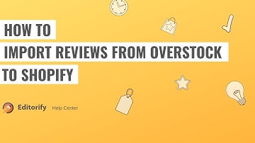 How to import reviews from Overstock to shopify using Editorify
