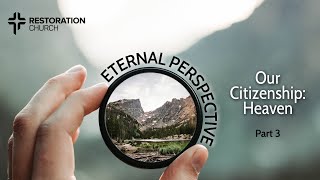 Eternal Perspective Part 3: Our Citizenship: Heaven • Pastors Jeff & Maj Edwards