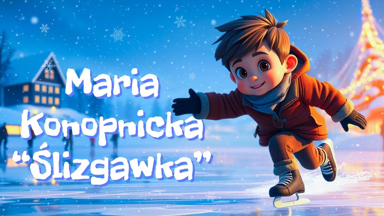 Uśmiech Tekst Piosenki Dla Dzieci Maria Konopnicka "Ślizgawka" - Piosenka i Tekst - Piosenki Dla Dzieci