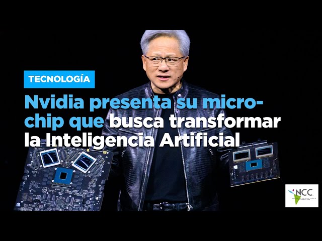 Nvidia presenta su microchip que busca transformar la Inteligencia Artificial