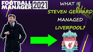 Football Manager 2021 Experiment | WHAT IF STEVEN GERRARD MANAGED LIVERPOOL | FM21