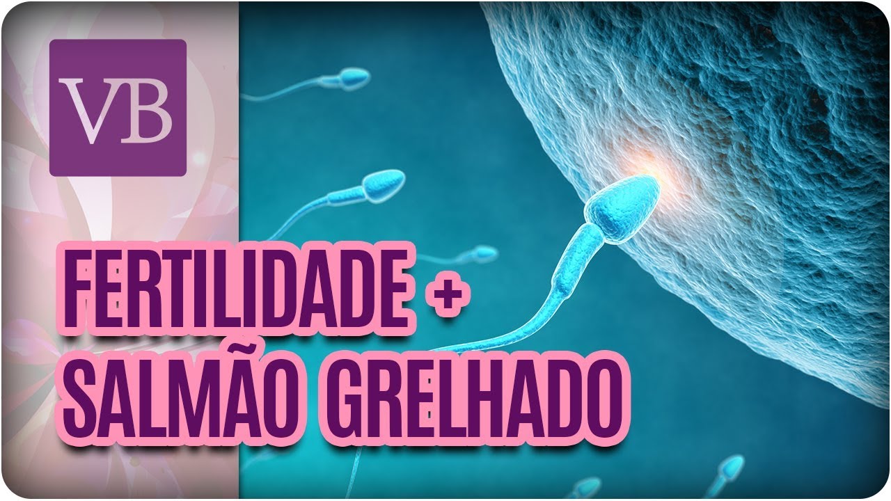 Confraria Saudável: Fertilidade + Salmão grelhado com manteiga de ervas - Você Bonita (22/03/18) vida saudável herbalife