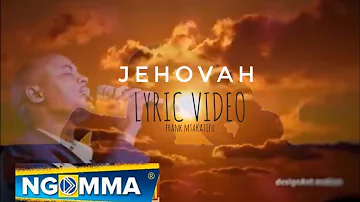 Frank - Jehovah (Official Lyric Video) worship, skiza 7474543 to 811