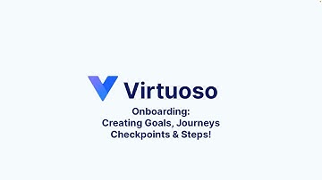 Virtuoso Onboarding - Creating Goals, Journeys, Checkpoints and Steps!