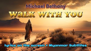 Walk With You - Michael Bethany (Lyrics on the Screen   Myanmar Subtitles)
