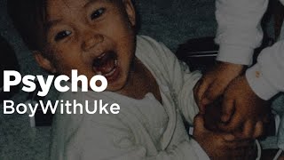 Psycho - BoyWithUke (Lyrics)