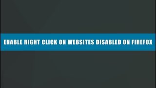 How to enable right click on websites that have disabled it By Firefox