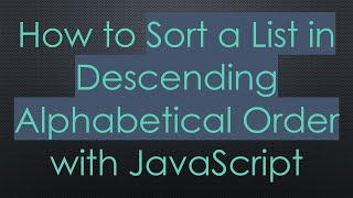 How to Sort a List in Descending Alphabetical Order with JavaScript
