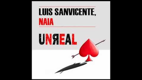 Luis Sanvicente, Naia - UNREAL (Radio Edit)