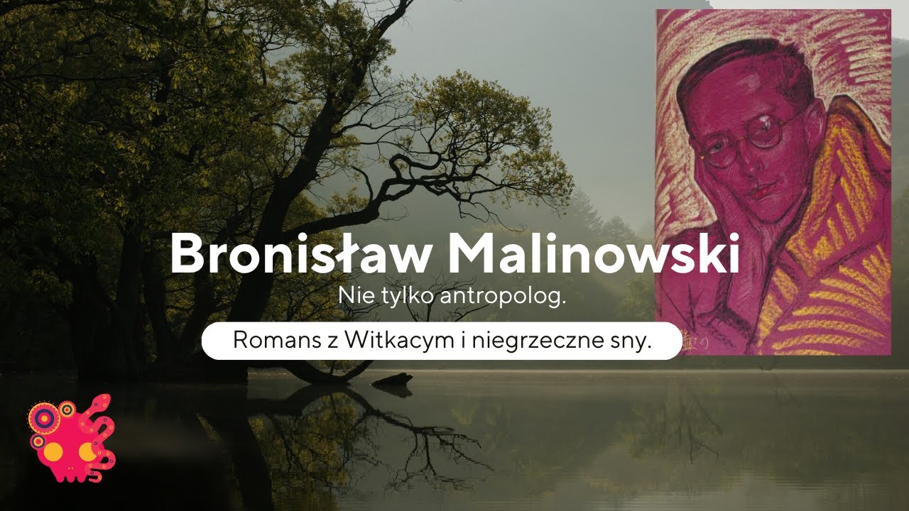 Bronisław Malinowski - antropolog, hipochondryk, wielki przyjaciel Witkacego.