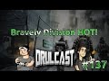 Bravely division hot  drulcast 137