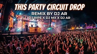 This Party Circuit Drop l Remix By D J RIPE X D J MX X D J AR🔥