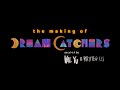 The Making of DREAM CATCHERS