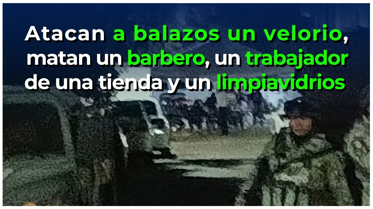 Atacan a balazos un velorio, matan un barbero, un limpiavidrios y un ...