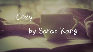 [Lyrics] Dont you wanna get cozy with me  We have reason to get closer   / Cozy by Sarah Kang