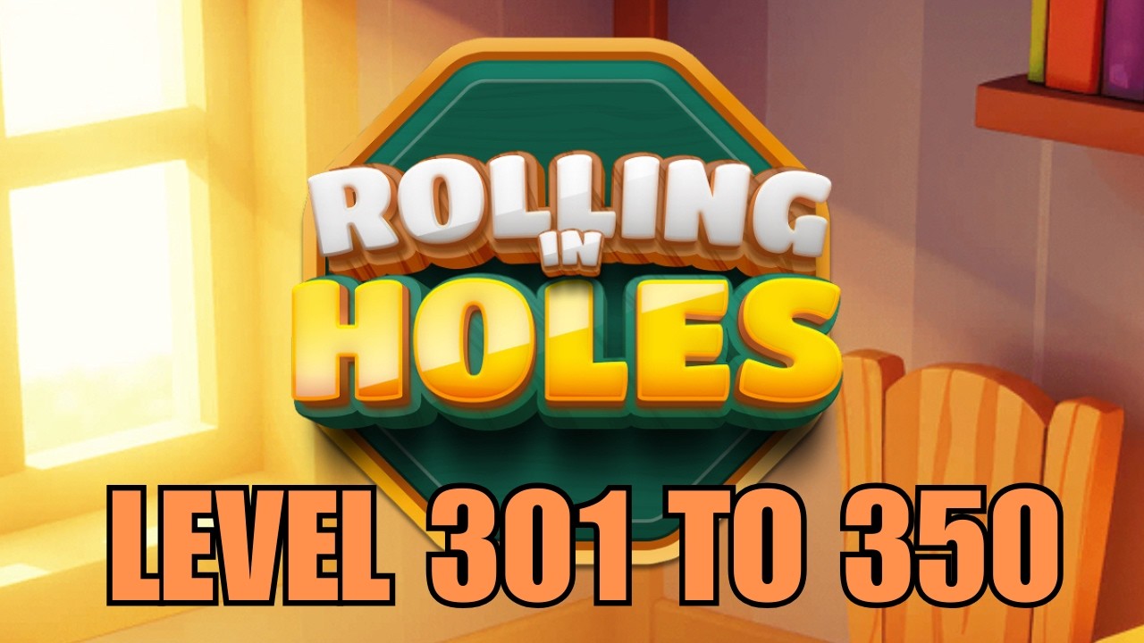 ROLLING IN HOLES LEVEL 301 TO 350 SOLVED!